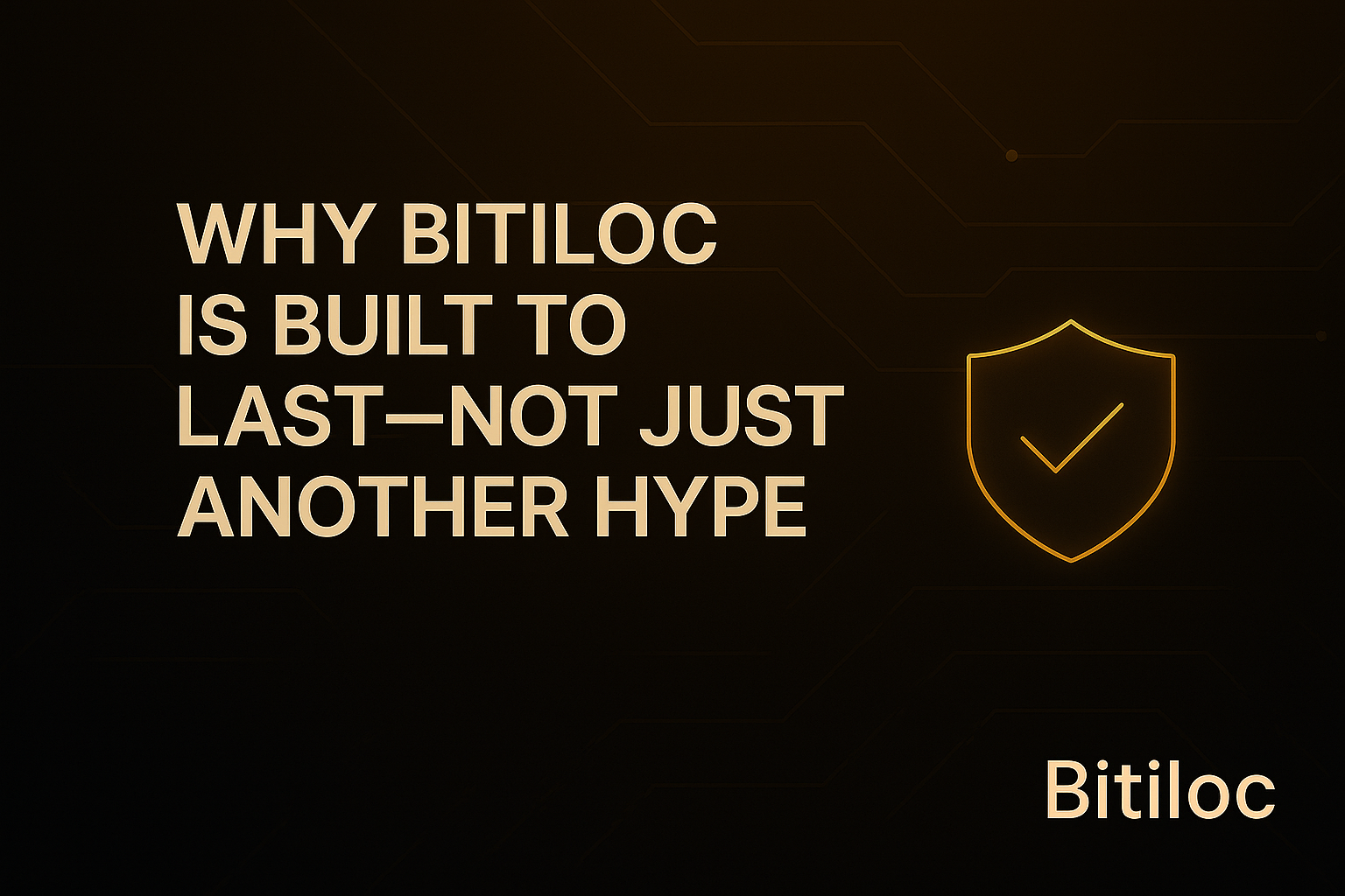 Why Bitiloc is Built to Last — Not Just Another Hype