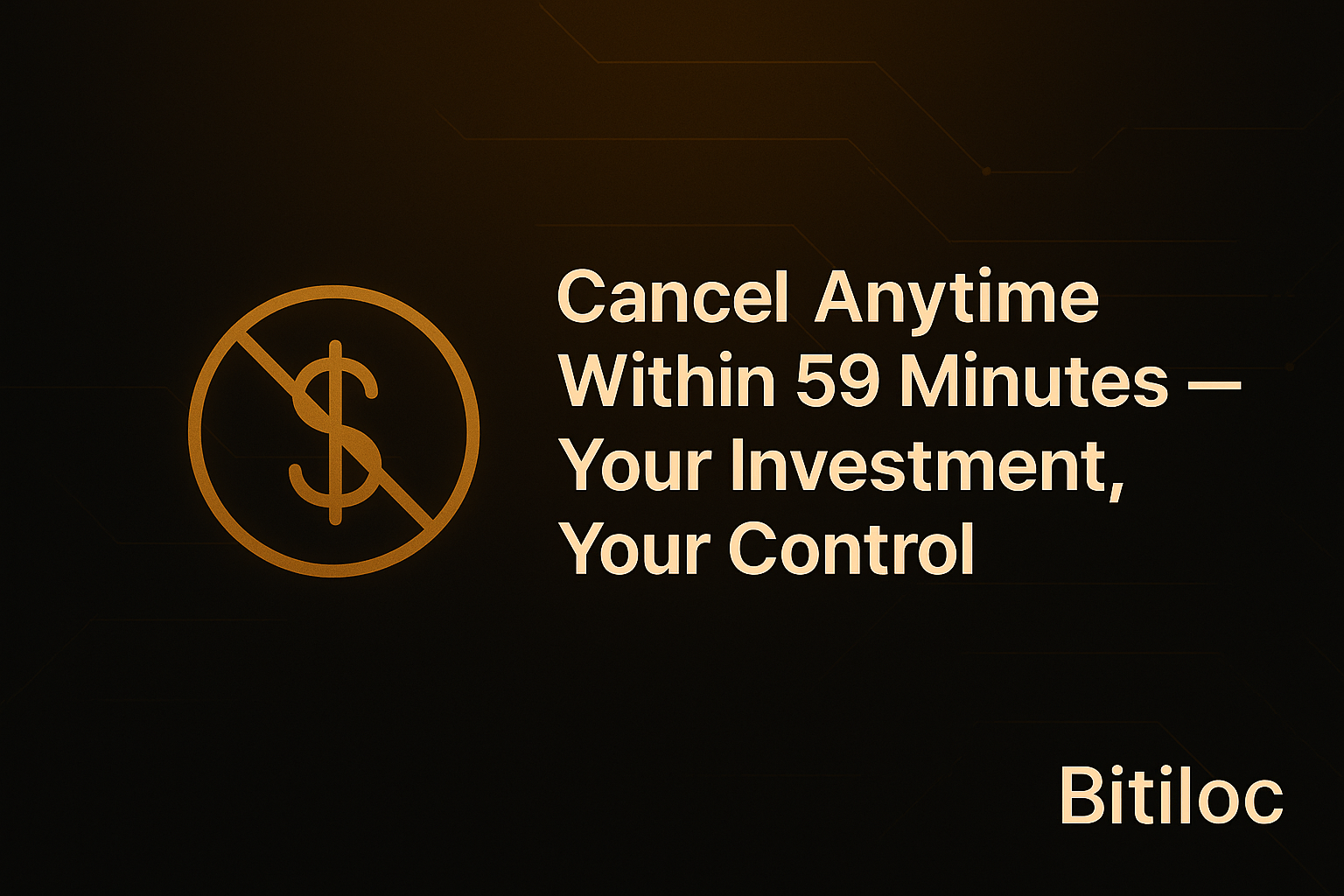 Cancel Anytime Within 59 Minutes – Your Investment, Your Control